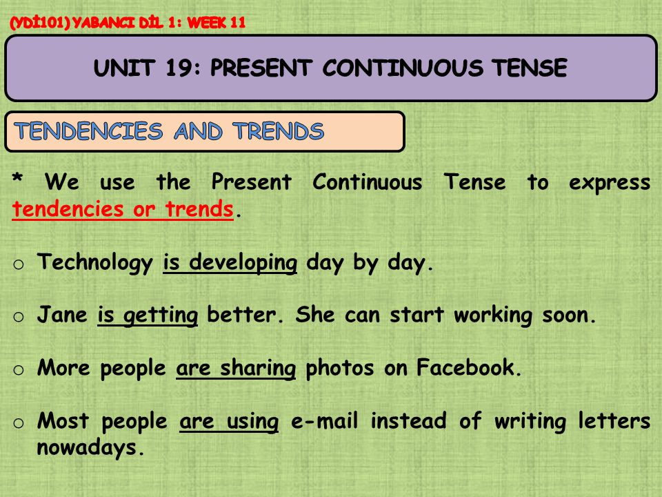 * We use the Present Continuous Tense to express tendencies or trends.