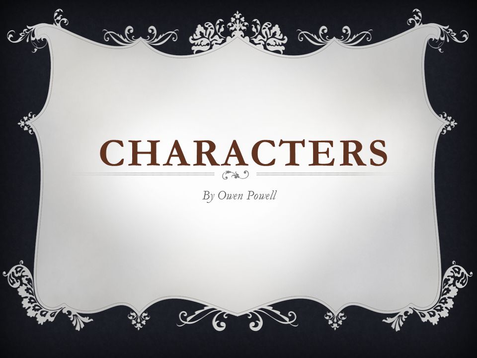 CHARACTERS By Owen Powell