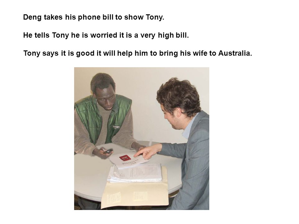 Deng takes his phone bill to show Tony. He tells Tony he is worried it is a very high bill.