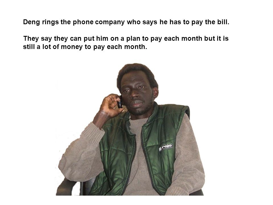 Deng rings the phone company who says he has to pay the bill.