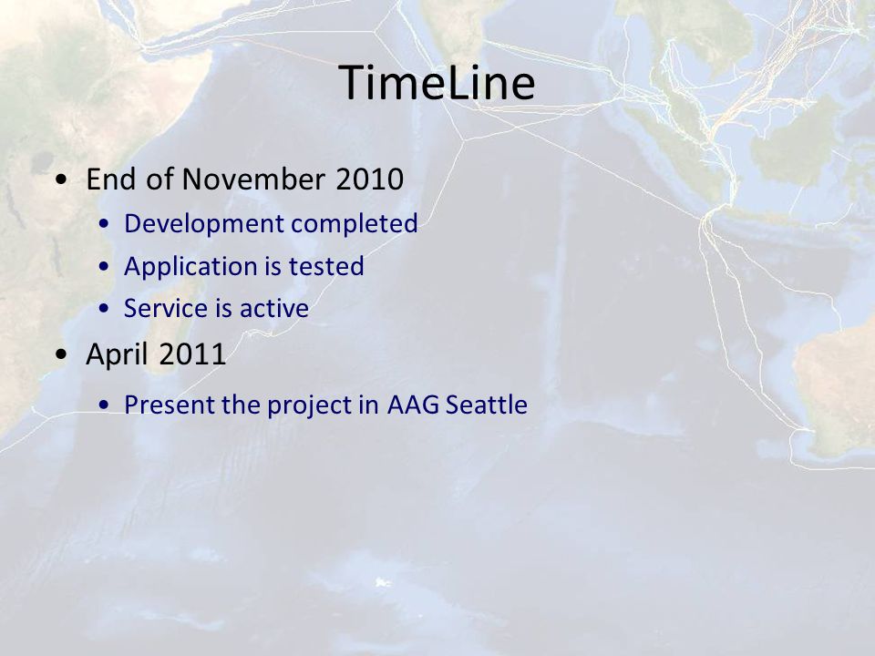 TimeLine End of November 2010 Development completed Application is tested Service is active April 2011 Present the project in AAG Seattle