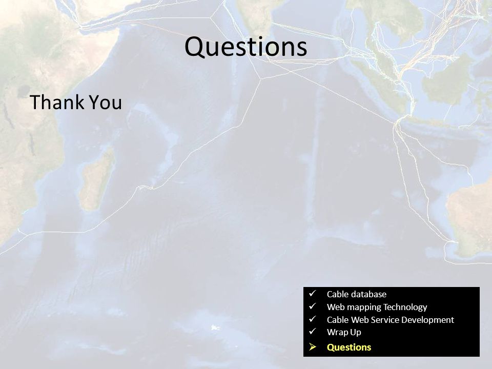 Questions Thank You Cable database Web mapping Technology Cable Web Service Development Wrap Up  Questions