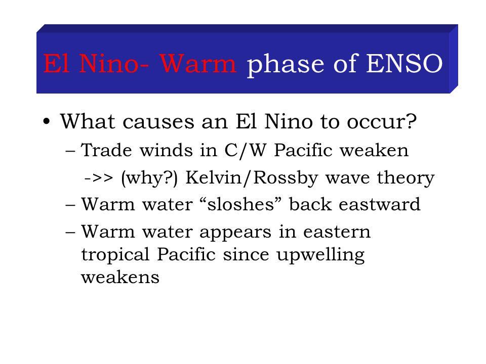 El Nino- Warm phase of ENSO What causes an El Nino to occur.