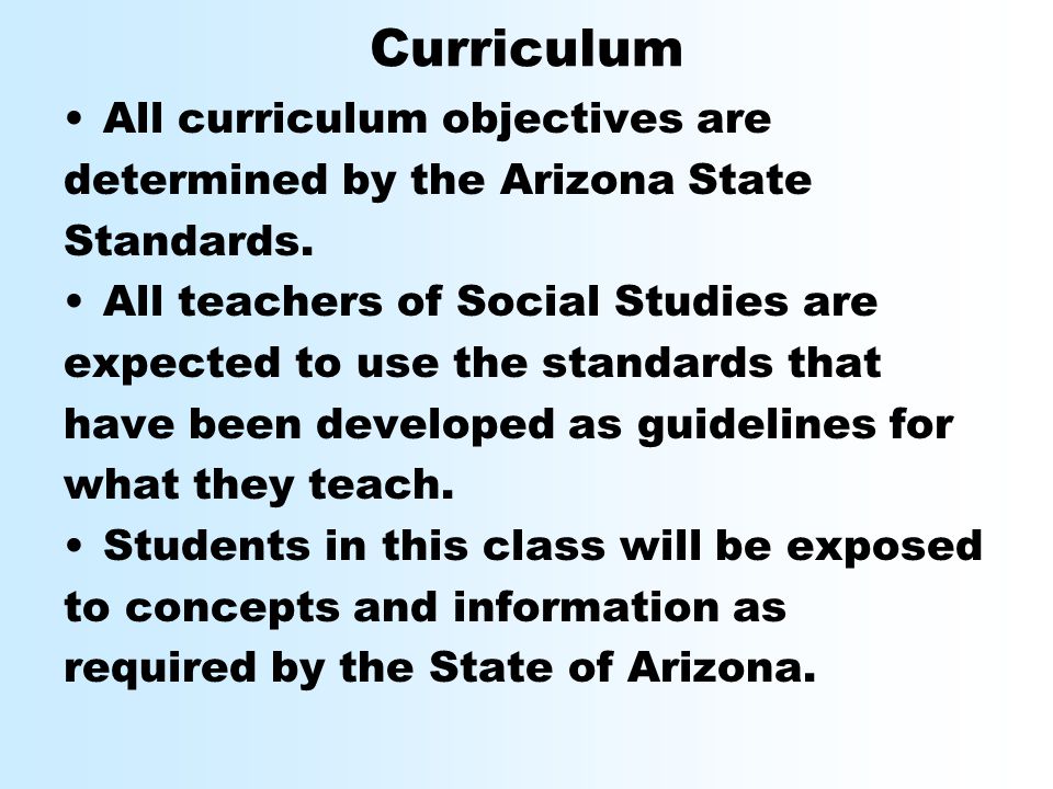 Curriculum All curriculum objectives are determined by the Arizona State Standards.