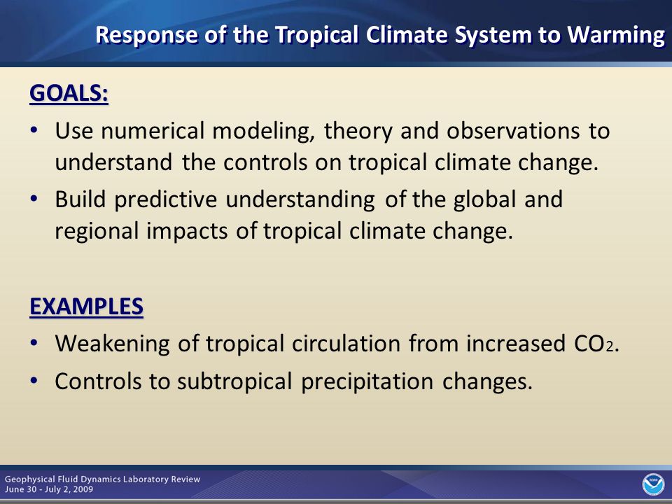 3 Response of the Tropical Climate System to Warming GOALS: Use numerical modeling, theory and observations to understand the controls on tropical climate change.