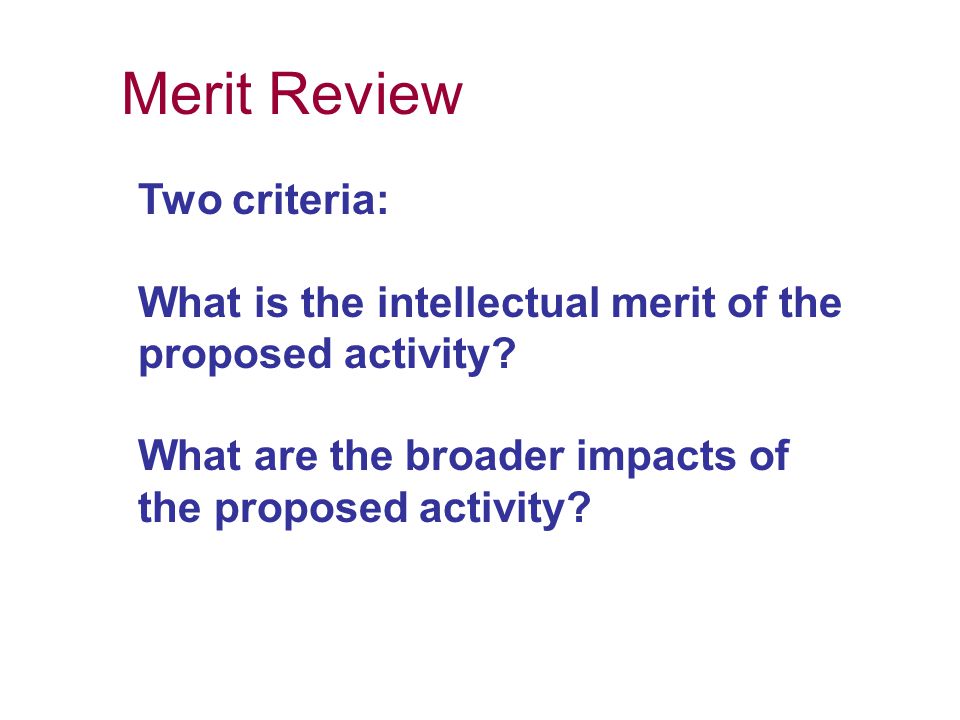 Merit Review Two criteria: What is the intellectual merit of the proposed activity.