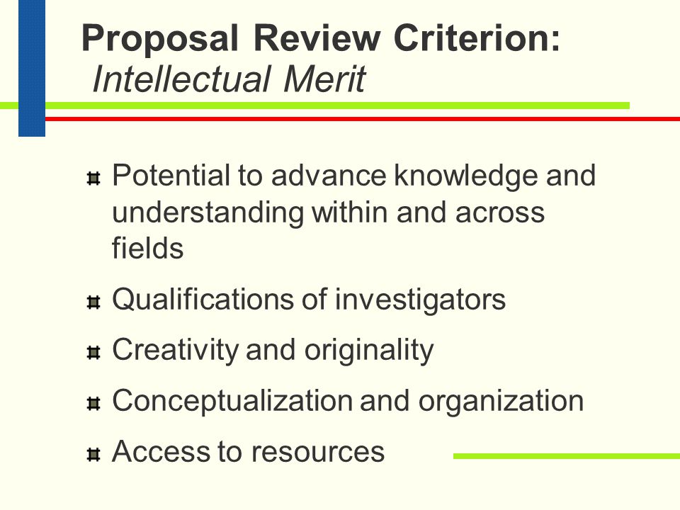 NSF Merit Review Criteria NSB Approved Criteria include: Intellectual Merit Broader Impacts of the Proposed Effort
