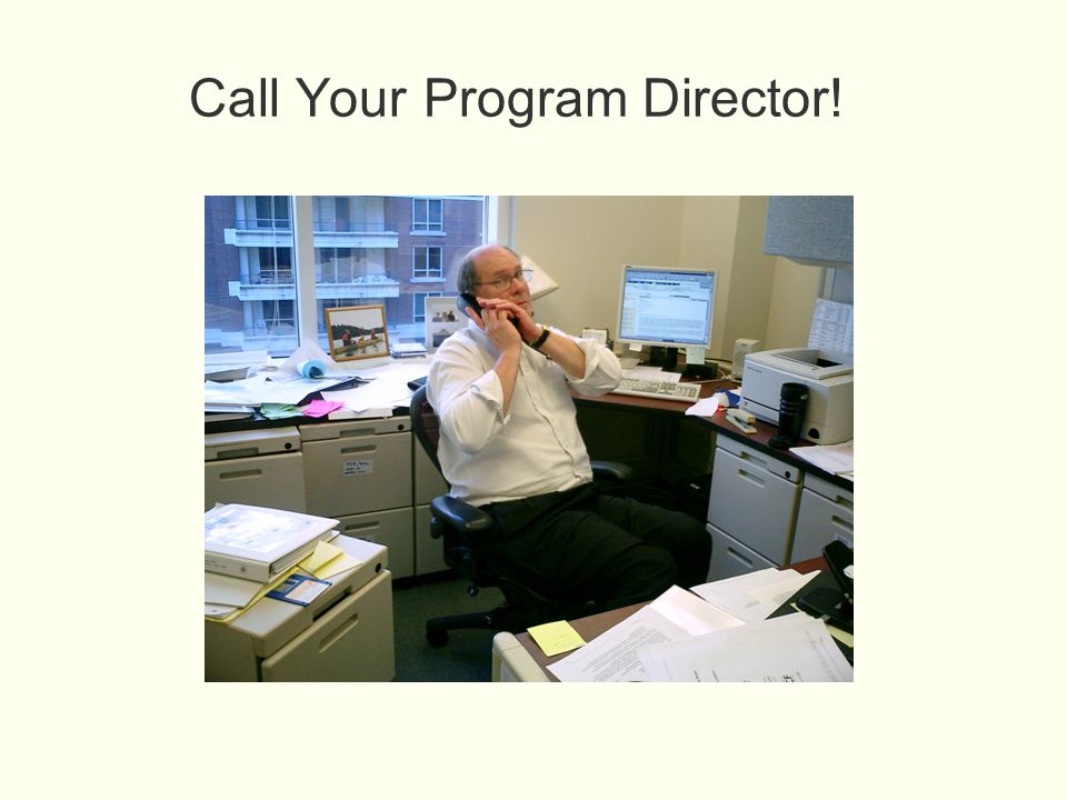 Call Your Program Director!