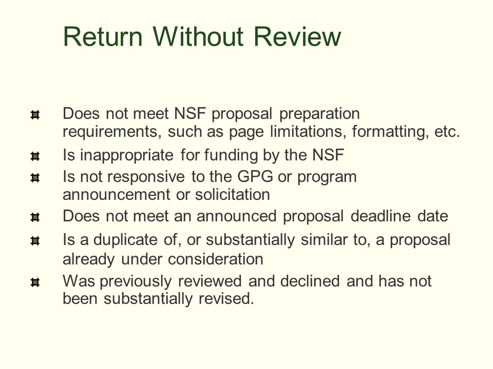 Return Without Review Does not meet NSF proposal preparation requirements, such as page limitations, formatting, etc.