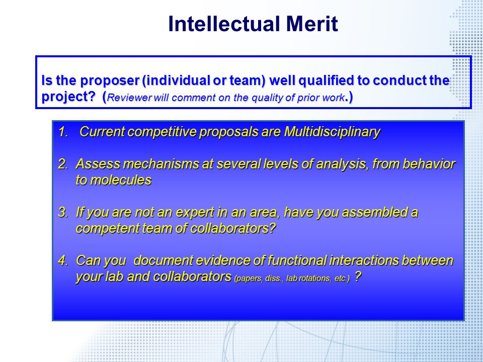 Intellectual Merit Is the proposer (individual or team) well qualified to conduct the project.