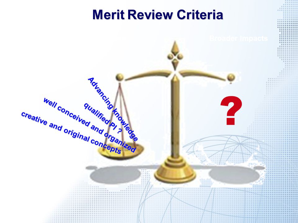 Merit Review Criteria Merit Review Criteria Intellectual MeritBroader Impacts Advancing knowledge qualified PI .