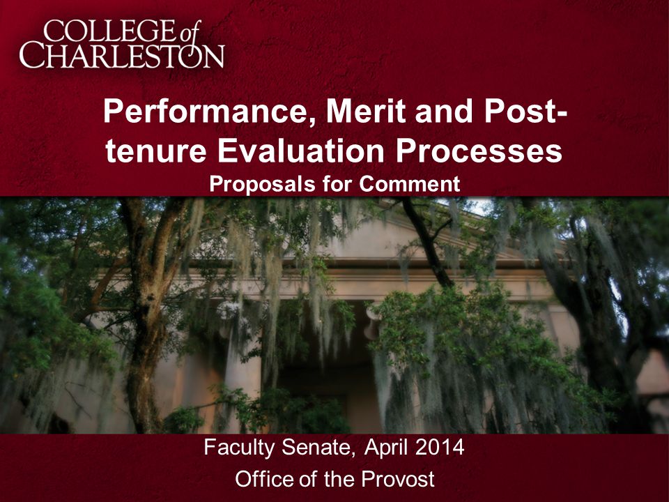 Performance, Merit and Post- tenure Evaluation Processes Proposals for Comment Faculty Senate, April 2014 Office of the Provost