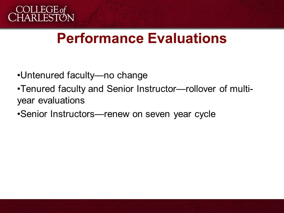 Performance Evaluations Untenured faculty—no change Tenured faculty and Senior Instructor—rollover of multi- year evaluations Senior Instructors—renew on seven year cycle