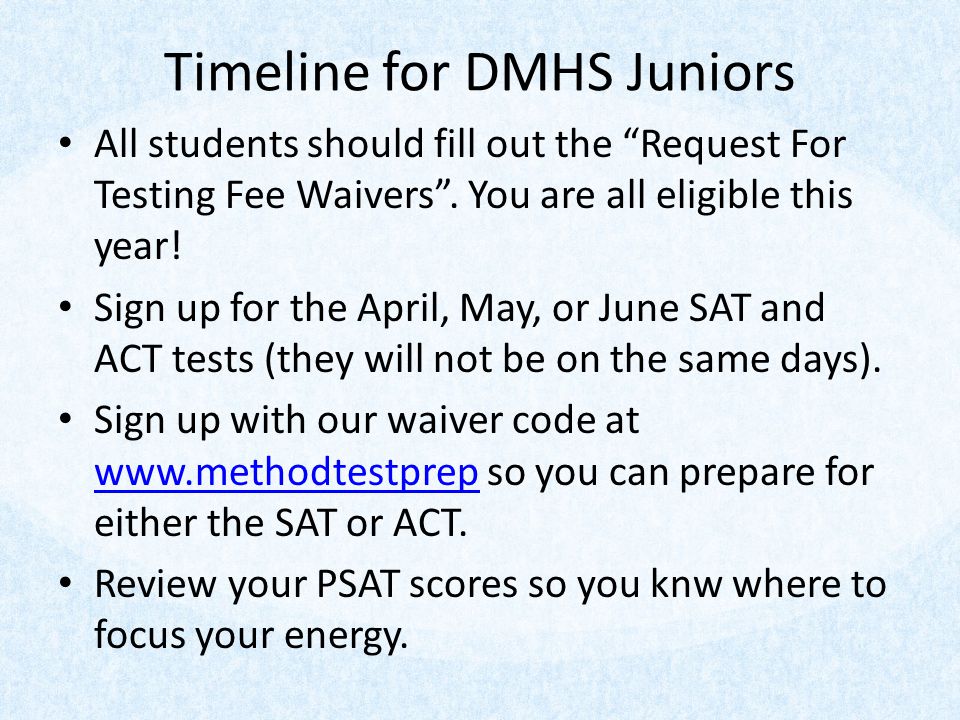 Timeline for DMHS Juniors All students should fill out the Request For Testing Fee Waivers .