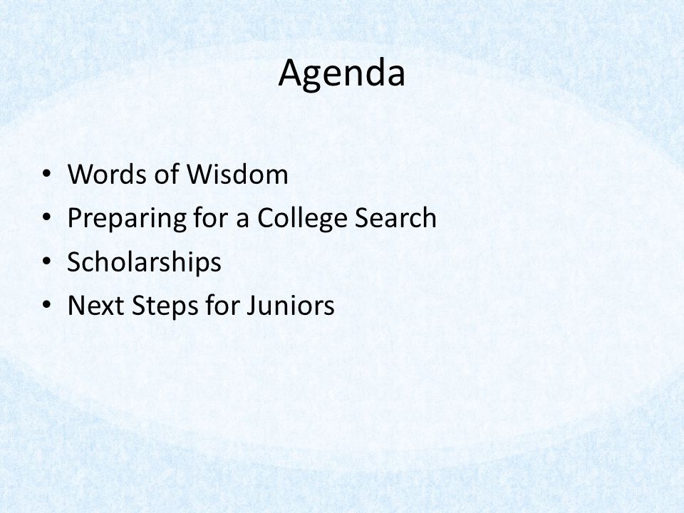 Agenda Words of Wisdom Preparing for a College Search Scholarships Next Steps for Juniors