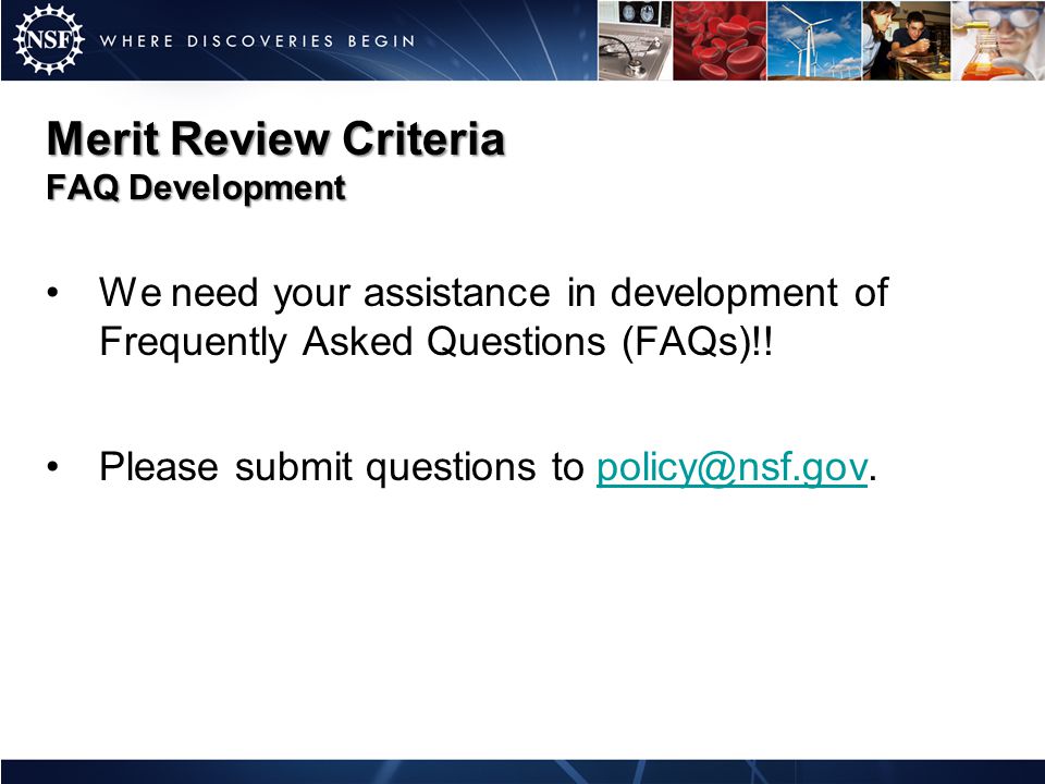 Merit Review Criteria FAQ Development We need your assistance in development of Frequently Asked Questions (FAQs)!.