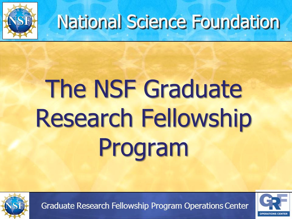 Graduate Research Fellowship Program Operations Center The NSF Graduate Research Fellowship Program National Science Foundation