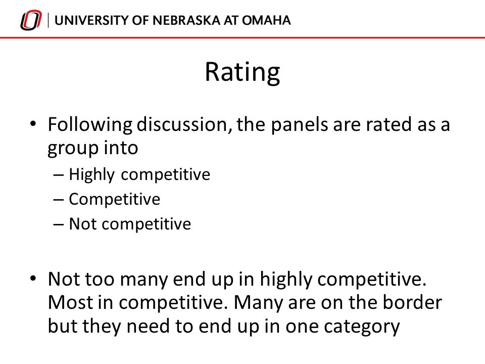 Rating Following discussion, the panels are rated as a group into – Highly competitive – Competitive – Not competitive Not too many end up in highly competitive.