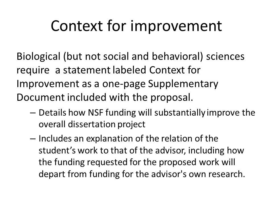 Context for improvement Biological (but not social and behavioral) sciences require a statement labeled Context for Improvement as a one-page Supplementary Document included with the proposal.