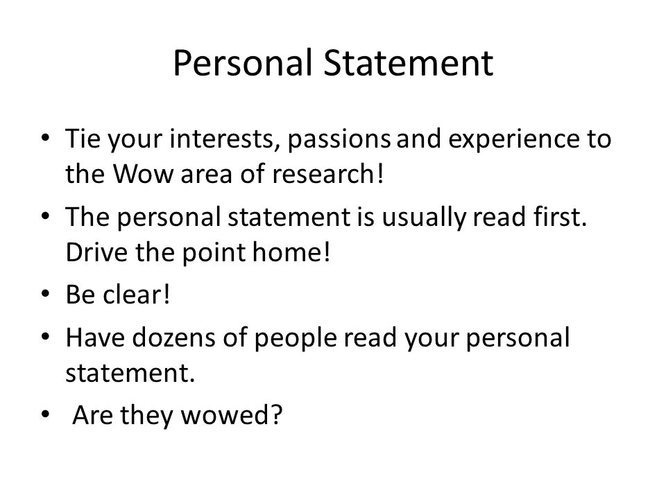 Personal Statement Tie your interests, passions and experience to the Wow area of research.