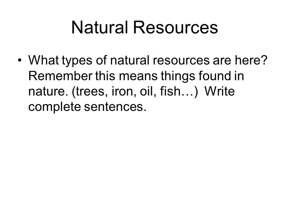 Natural Resources What types of natural resources are here.