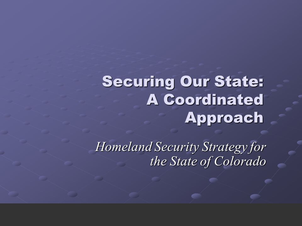Securing Our State: A Coordinated Approach Homeland Security Strategy for the State of Colorado