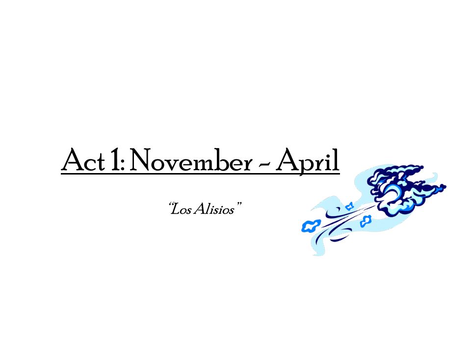 Act 1: November - April Los Alisios