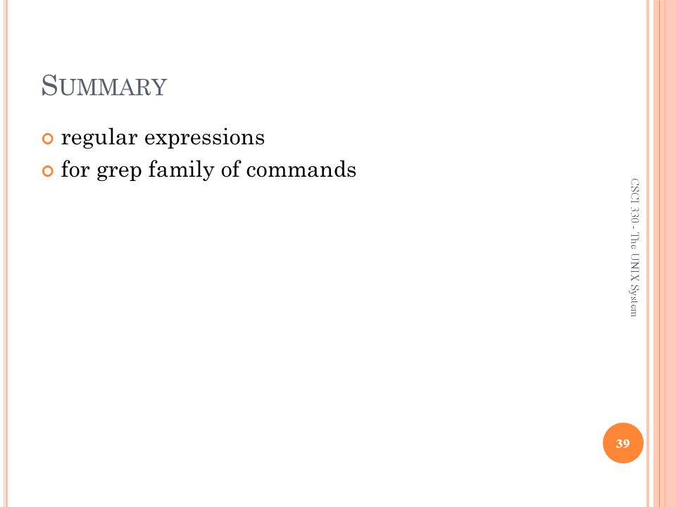S UMMARY regular expressions for grep family of commands 39 CSCI The UNIX System