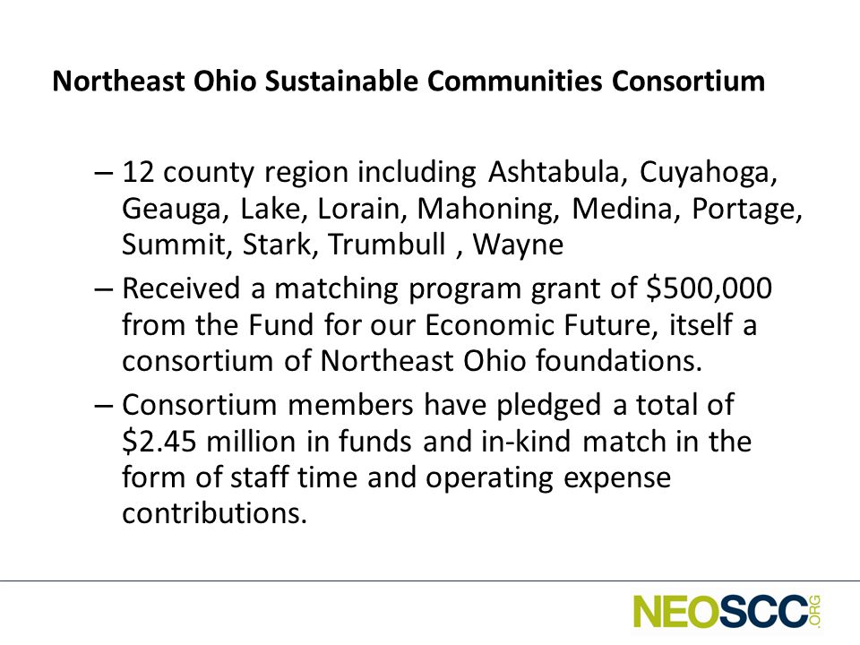 – 12 county region including Ashtabula, Cuyahoga, Geauga, Lake, Lorain, Mahoning, Medina, Portage, Summit, Stark, Trumbull, Wayne – Received a matching program grant of $500,000 from the Fund for our Economic Future, itself a consortium of Northeast Ohio foundations.