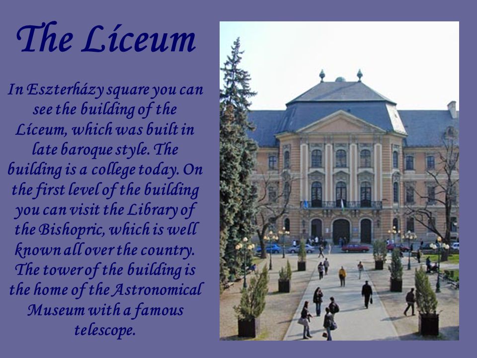 The Líceum In Eszterházy square you can see the building of the Líceum, which was built in late baroque style.