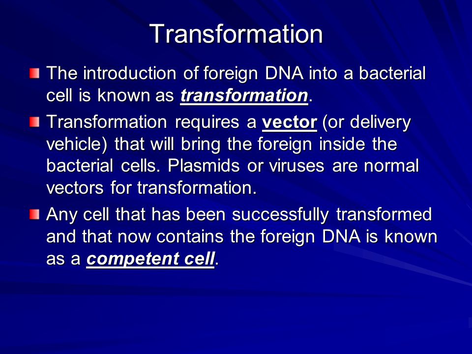 Transformation The introduction of foreign DNA into a bacterial cell is known as transformation.