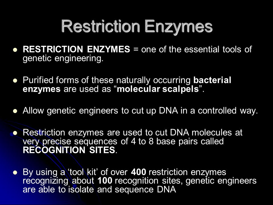 Restriction Enzymes RESTRICTION ENZYMES = one of the essential tools of genetic engineering.
