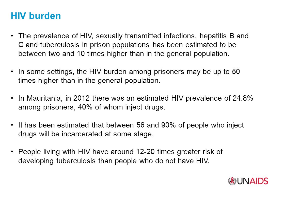 HIV burden The prevalence of HIV, sexually transmitted infections, hepatitis B and C and tuberculosis in prison populations has been estimated to be between two and 10 times higher than in the general population.