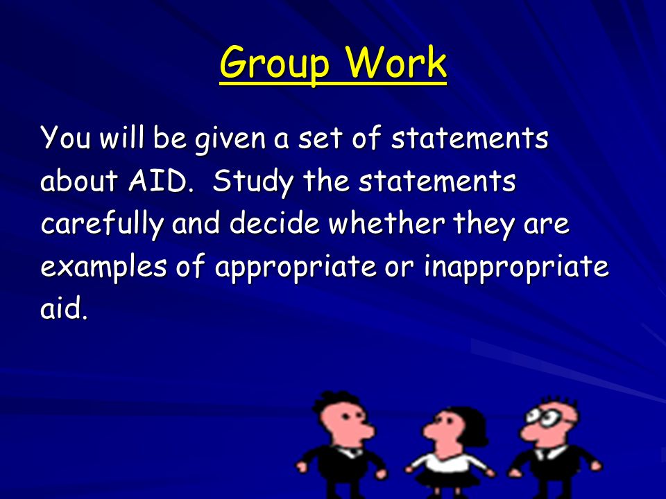 Group Work You will be given a set of statements about AID.