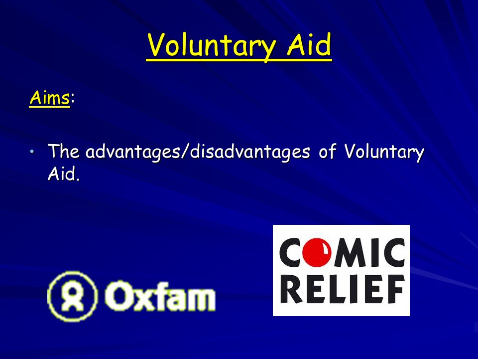 Voluntary Aid Aims: The advantages/disadvantages of Voluntary Aid.