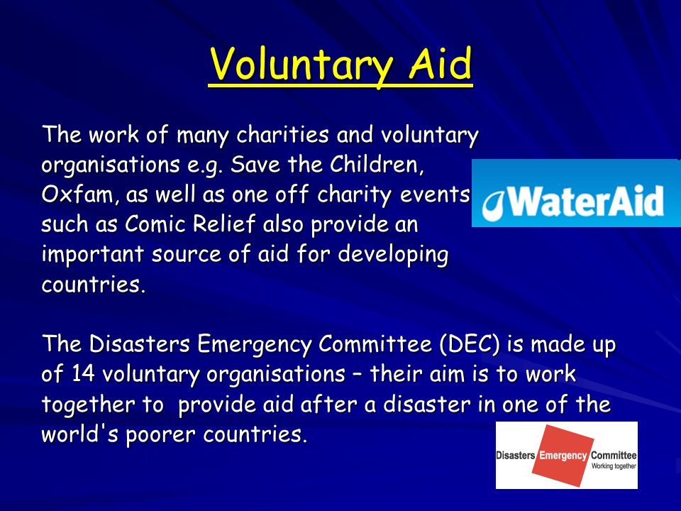 Voluntary Aid The work of many charities and voluntary organisations e.g.