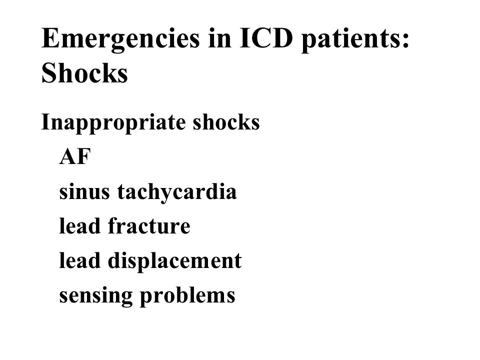 Emergencies in ICD patients: Shocks Inappropriate shocks AF sinus tachycardia lead fracture lead displacement sensing problems