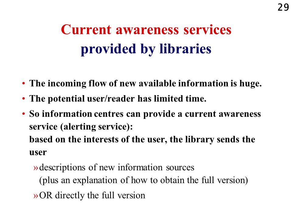 29 Current awareness services provided by libraries The incoming flow of new available information is huge.