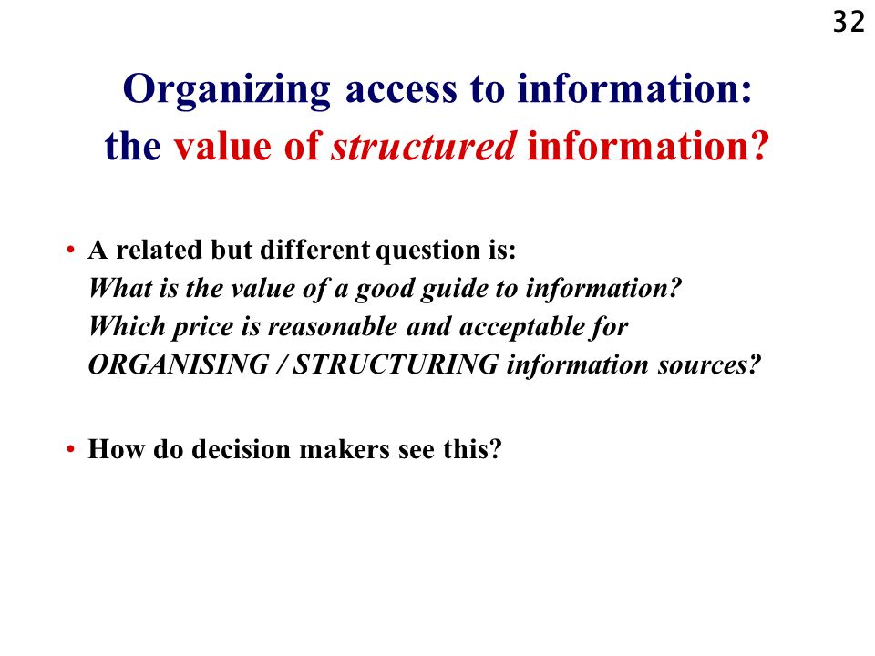 32 Organizing access to information: the value of structured information.