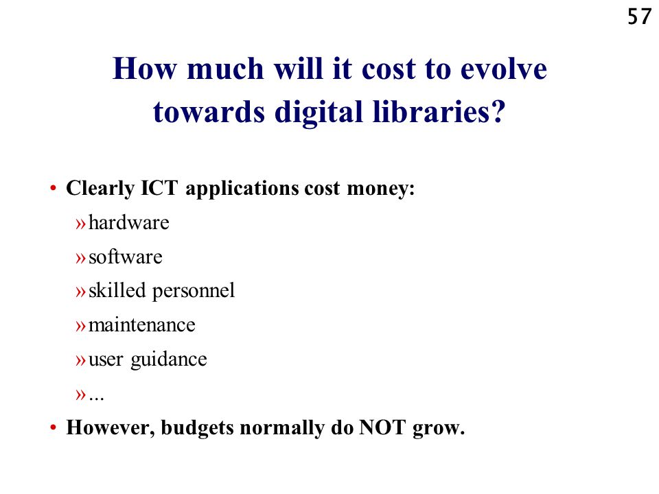 57 How much will it cost to evolve towards digital libraries.