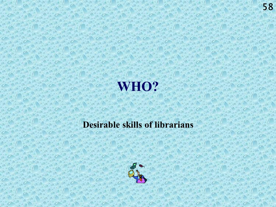 58 WHO Desirable skills of librarians