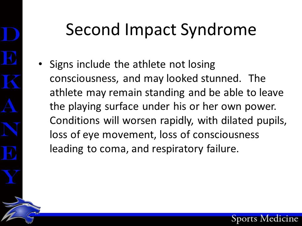 Second Impact Syndrome Signs include the athlete not losing consciousness, and may looked stunned.