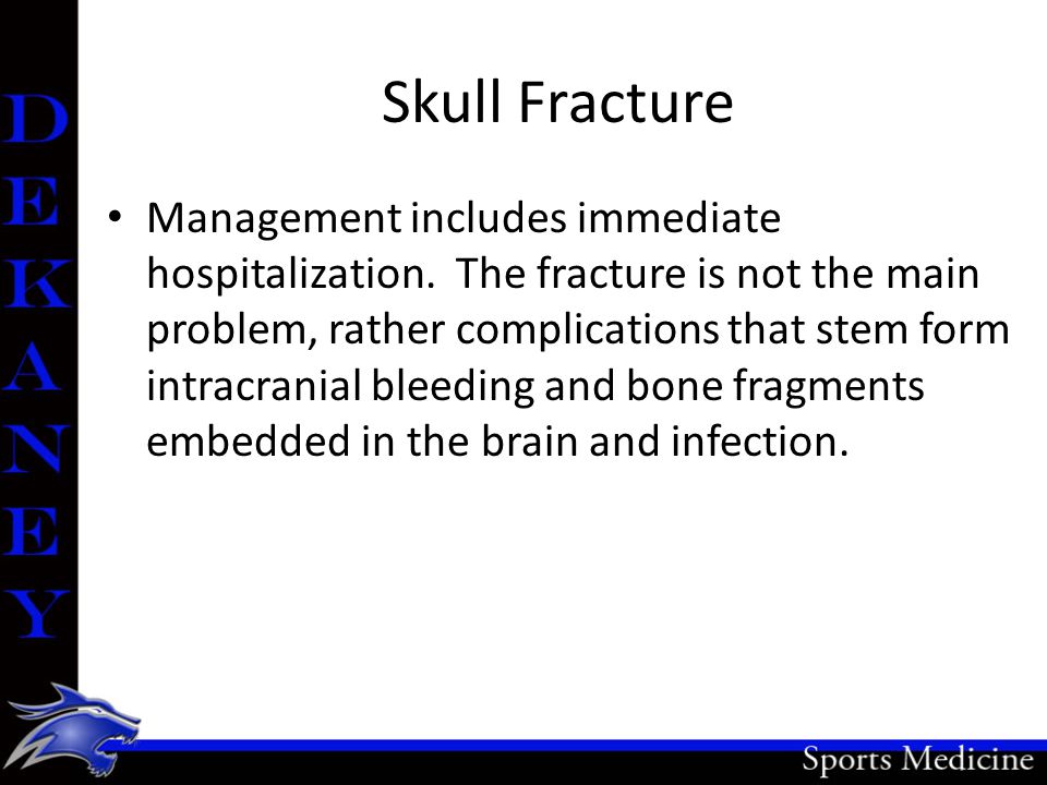 Skull Fracture Management includes immediate hospitalization.