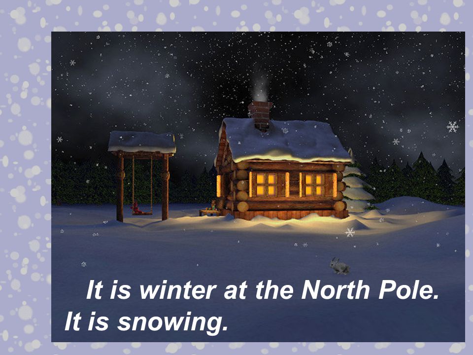 It is winter at the North Pole. It is snowing.