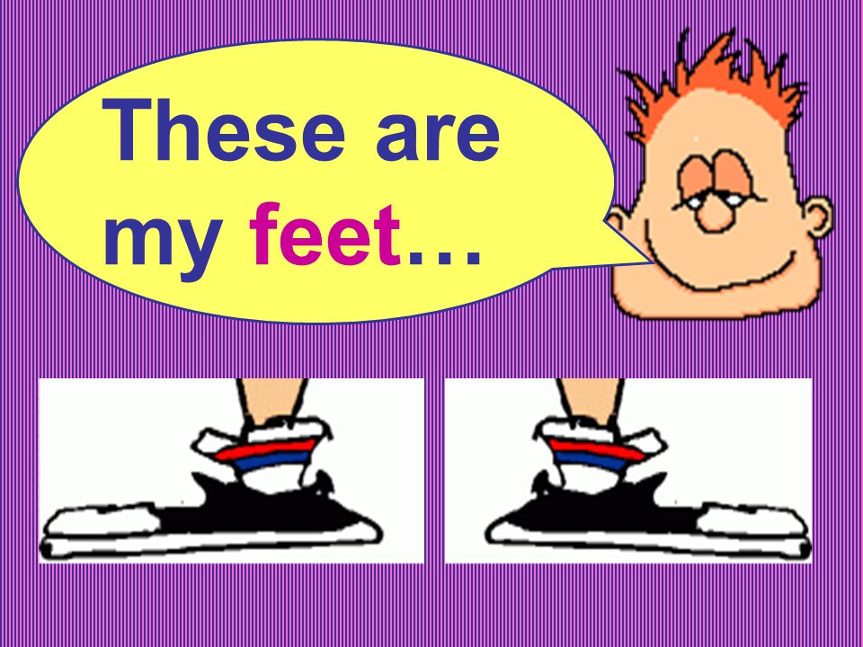 These are my feet…