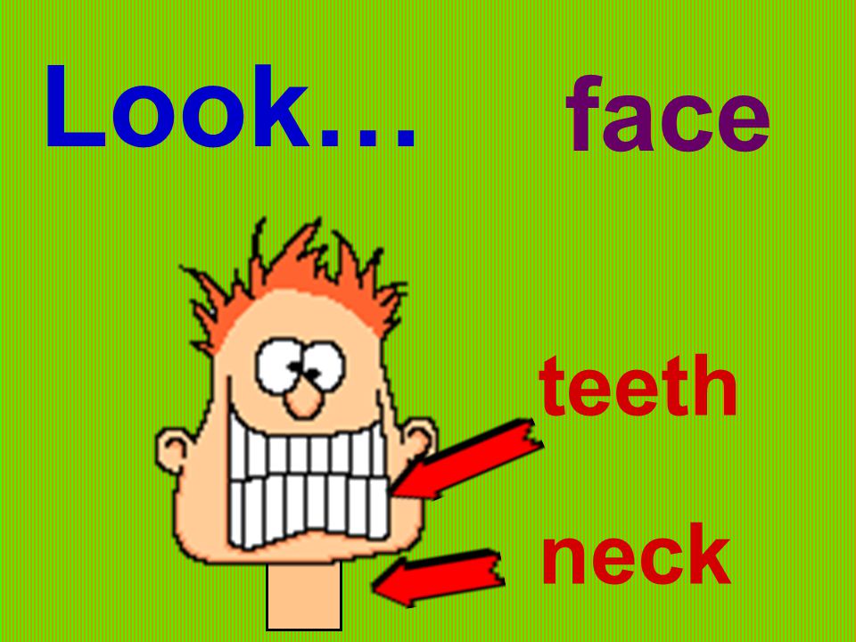 Look… face teeth neck