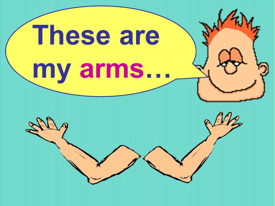 These are my arms…