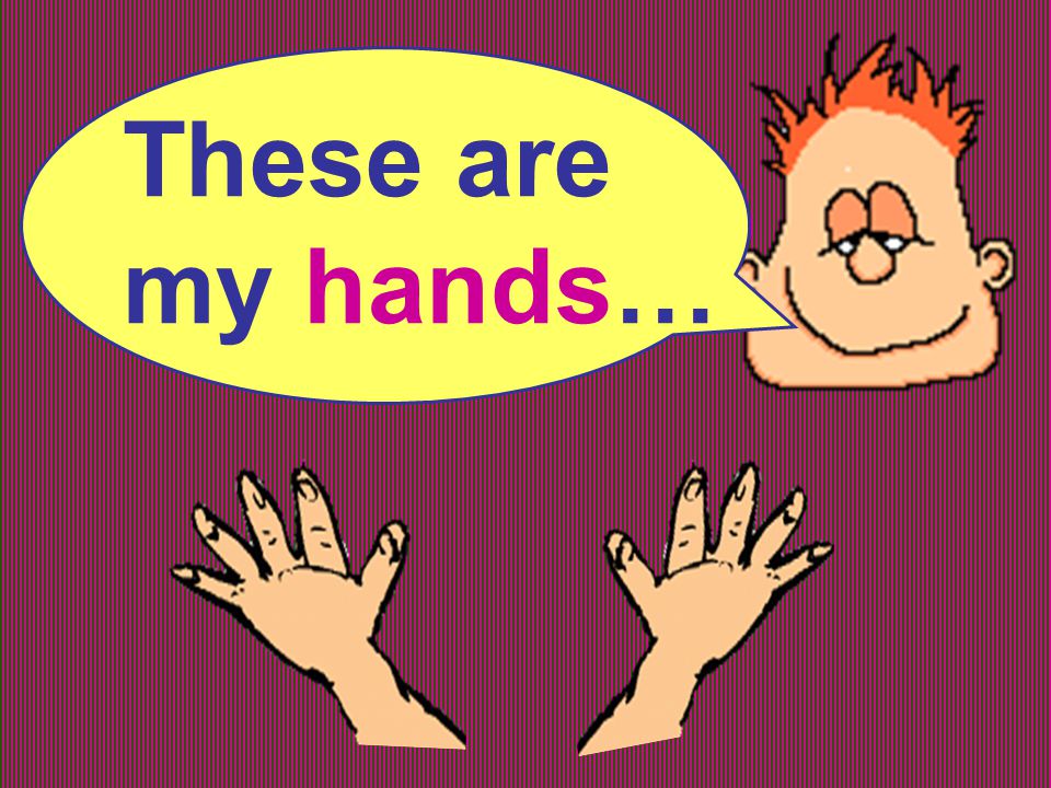 These are my hands…