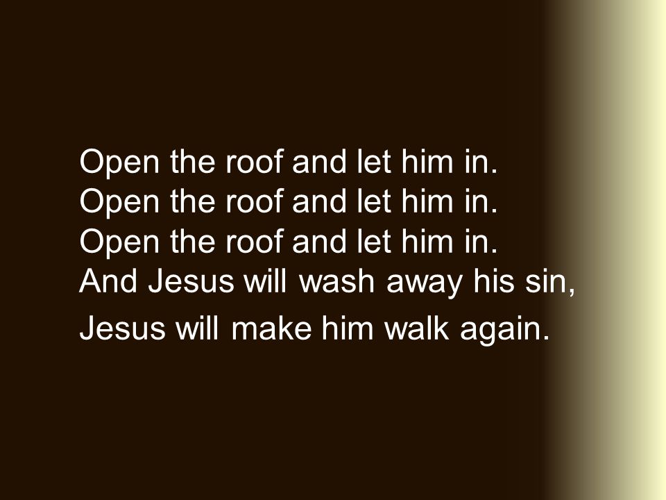 Open the roof and let him in. Open the roof and let him in.