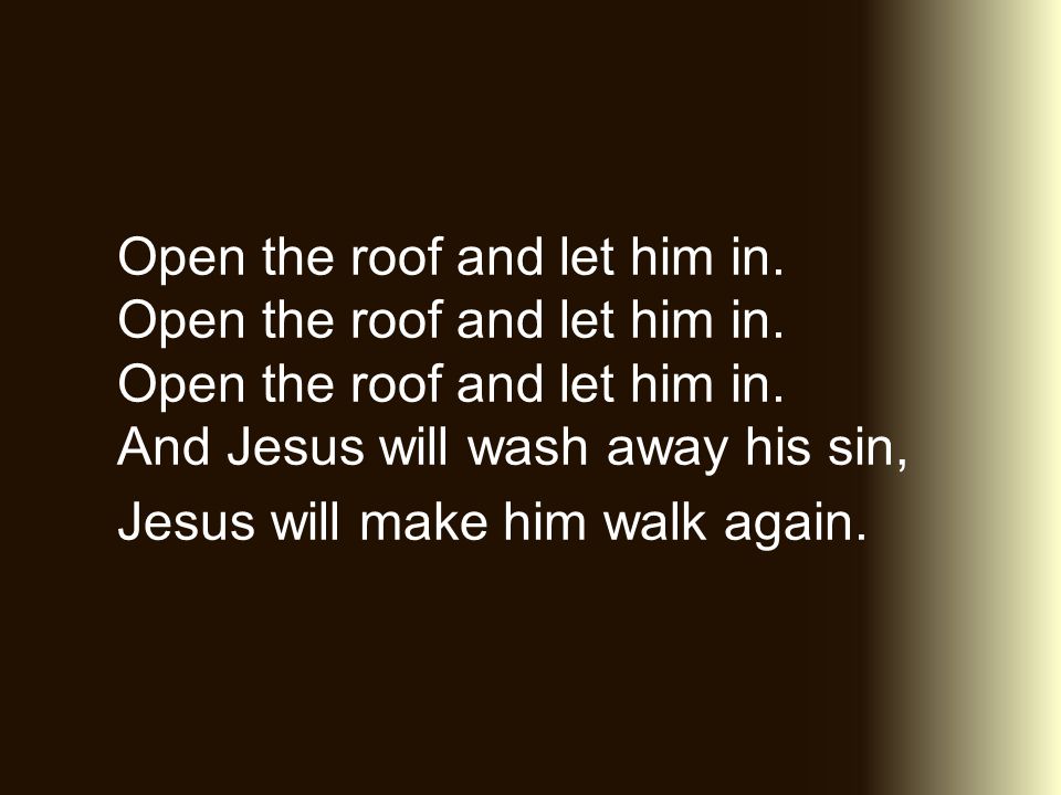 Open the roof and let him in. Open the roof and let him in.